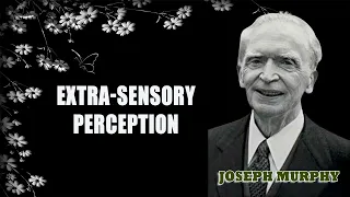 Joseph Murphy - ESP - Extra-sensory Perception - Dreams | Talk - The Power Of Your Subconscious Mind