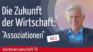 Teil 2-Die Zukunft der Wirtschaft: "Assoziation" - Geisteswissenschaft TV