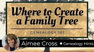 Where to Create a Family Tree - Genealogy 101