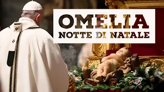 Papa Francesco, Omelia Messa della Notte di Natale 2020: "ogni scartato è figlio di Dio"