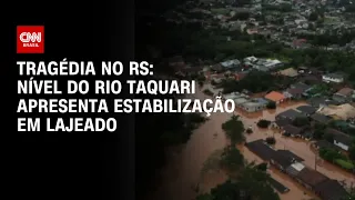 Tragédia no RS: nível do Rio Taquari apresenta estabilização em lajeado | CNN PRIME TIME