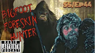 Radio Labyrinth Podcast - Bigfoot Foreskin Hunter