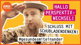 Perspektivwechsel: Schluss mit Schubladendenken | #gesundesmiteinander | DAK-Gesundheit