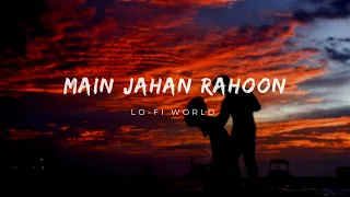 Main Jahaan Rahoon [Slowed+Reverb] - Rahat Fateh Ali Khan | Lo-Fi world