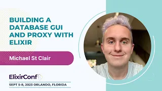 ElixirConf 2023 - Michael St Clair - Building a database GUI and proxy with Elixir