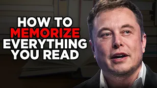 How To Memorize Everything You Read - Elon Musk