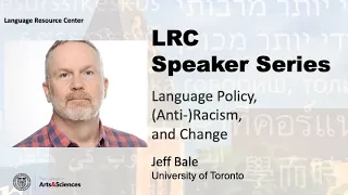 Jeff Bale - Language Policy, (Anti-)Racism, and Change