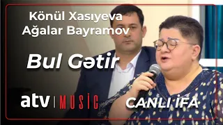 Könül Xasıyeva & Ağalar Bayramov - Bul gətir CANLI İFA