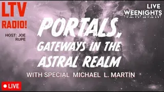 🔴LIVE - Portals, Gateways in The Astral Realm w Michael Martin