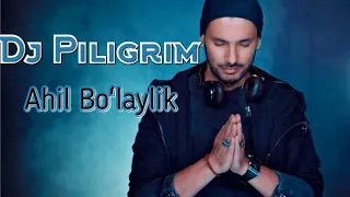 Dj Piligrim - Ahil Boʻlaylik  ||  ДЖ Пилигрим - Ахил Бу́лайлик