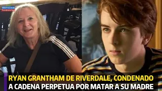 RYAN GRANTHAM DE RIVERDALE CONDENADO A CADENA PERPETUA POR MATAR A SU MADRE #ryangrantham #riverdale