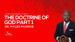 The Doctrine of God Part 1 | Dr. Myles Munroe