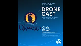 Small Communities: Perfect for DFRs with Chris Baker, Oswego’s Drone & Robotics Coordinator