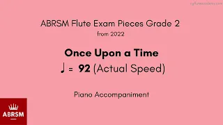 ABRSM Flute Grade 2 from 2022, Once Upon a Time ♩= 92 (Actual Speed) Piano Accompaniment