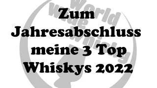 Zum Jahresabschluss meine 3 Top Whiskys 2022