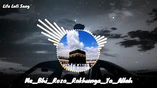 Me vi roja rakhunga ya allah taufeeq de. Hindi new [Slowed+Reverb] song. Lo-Fi music