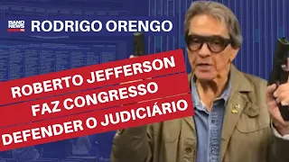 Roberto Jefferson faz Congresso mudar o tom e defender Judiciário l Rodrigo Orengo