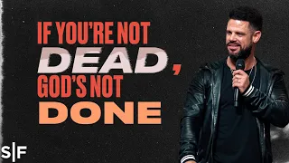 If You’re Not Dead, God’s Not Done | Steven Furtick