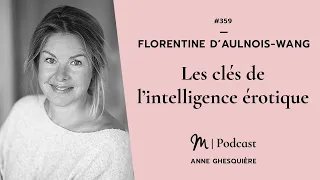 #359 Florentine d’Aulnois Wang : Les clés de l’intelligence érotique