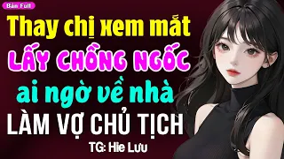 Thay chị xem mắt lấy chồng ngốc ai ngờ làm vợ chủ tịch- Truyện ngôn tình đêm khuya