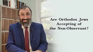 Are Orthodox Jews Accepting the Non-Observant?