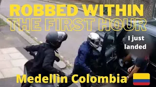 JUST LANDED AND GOT ROBBED IN MEDELLÌN COLOMBIA