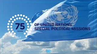 75 Years of UN Special Political Missions: Informed by the Past, Adapting for the Future