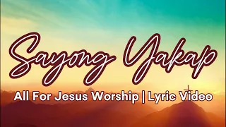 Sayong Yakap by All For Jesus Worship- Lyric Video