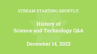 History of Science and Technology Q&A (December 14, 2022)