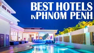 Best Hotels and Resorts in Phnom Penh, Cambodia