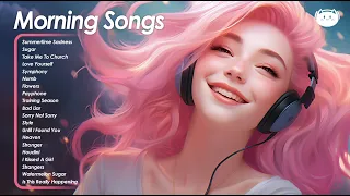 Morning Songs🌻🌻🌻Chill music to start your day ~ A positive music that will make your day lighter