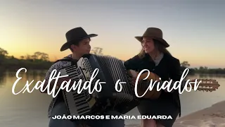 Exaltando o criador - João Marcos e Maria Eduarda.