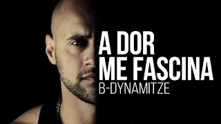 B-Dynamitze - A Dor Me Fascina (CLIPE OFICIAL)