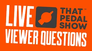 LIVE Viewer Comments & Questions – Sept 6 2021 – That Pedal Show