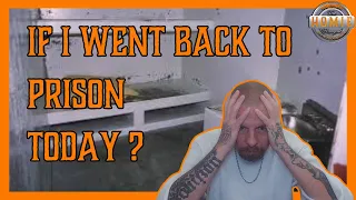 WHAT IF I WENT BACK TO PRISON TODAY?