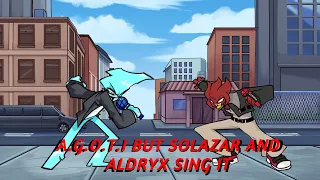 🎵🎶A.G.O.T.I but solazar and aldryx  sing it🎶🎵