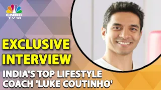 An Exclusive Conversation With India's Top Lifestyle Coach Luke Coutinho | CNBC-TV18