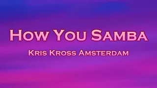 Kris Kross Amsterdam - How You Samba (Lyrics) feat. Sofia Reyes, Tinie Tempah (Blasterjaxx Remix)
