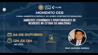 MOMENTO OEB - Ambiente Econômico e Oportunidades de Negócios no Estado do Amazonas