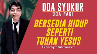 Doa Syukur, Lagu Ku Mau Seperti Yesus, Bersedia Hidup Seperti Tuhan Yesus, Saat Teduh Pagi Ini