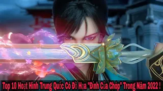 Top 10 Hoạt Hình Trung Quốc Có Đồ Họa "Đỉnh Của Chóp" Trong Năm 2022 Phần 1 !