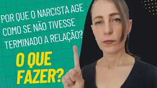 Por que o narcisista age como se não tivesse terminado a relação? O que fazer?