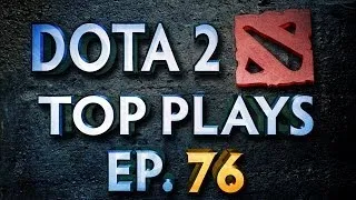 Dota 2 Top Plays Weekly - Ep. 76