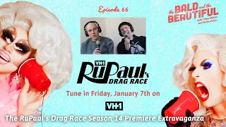 The RuPaul’s Drag Race Season 14 Premiere Extravaganza with Trixie and Katya | Bald & the Beautiful