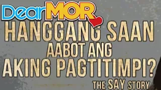 Dear MOR: "Hanggang Saan Aabot Ang Aking Pagtitimpi?" The Say Story 09-09-15