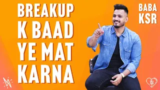 Breakup k Baad ye mat karna | Baba KSR