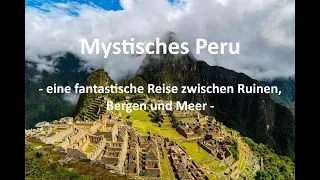 Mystical Peru - a fantastic journey between ruins, mountains and the sea