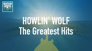 Howlin' Wolf - The Greatest Hits (Full Album / Album complet)