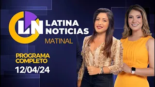 LATINA EN VIVO: EDICIÓN MATINAL - VIERNES 12 DE ABRIL DE 2024