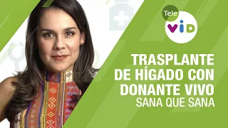 Trasplante de hígado con donante vivo 🏥💉 Sana que Sana - Tele VID
